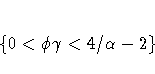 \{ 0 \lt {\phi}{\gamma} \lt 4/{\alpha} - 2\}