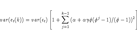 {var}(e_{t}(k))
= {var}({\epsilon}_{t})
[ 1 + \sum_{j=1}^{k-1}{({\alpha} + {\alpha}{\gamma}
{\phi}({\phi}^j - 1)/({\phi} - 1) )^2}]