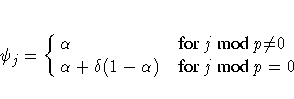 {\psi}_{j} = \cases{
{\alpha} & for j\space mod p {\ne} 0\cr
{\alpha}+{\delta}(1-{\alpha}) & for j\space mod p = 0\cr
}