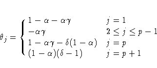 {\theta}_{j} = \cases{
1 - {\alpha} - {\alpha}{\gamma} & j = 1 \cr
-{\alpha}{\ga...
... {\delta}(1-{\alpha}) & j = p \cr
(1 - {\alpha})({\delta} - 1) & j = p + 1 \cr
}