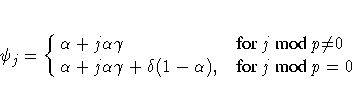 {\psi}_{j} = \cases{
{\alpha}+j{\alpha}{\gamma} & for j\space mod p {\ne} 0\cr
{\alpha}+j{\alpha}{\gamma}+{\delta}(1-{\alpha}),& for j\space mod p = 0\cr
}