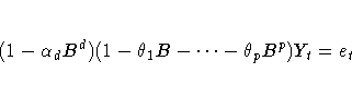 (1-{\alpha}_{d}B^d)(1-{\theta}_{1}B-{ ... }
-{\theta}_{p}B^p)Y_{t}=e_{t}