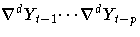 {{\nabla}^dY_{t-1}{ ... }{\nabla}^dY_{t-p}}