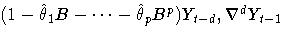 {(1-\hat{{\theta}}_{1}B-{ ... }-\hat{{\theta}}_{p}B^p)Y_{t-d},
{\nabla}^dY_{t-1}}