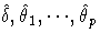 {\hat{{\delta}}, \hat{{\theta}}_{1},{ ... }, \hat{{\theta}}_{p}}