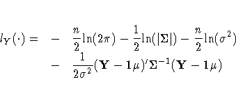 l_{Y}({\cdot}) =
&-& \frac{n}2{\ln}(2{\pi})
- \frac{1}2{\ln}(|{\Sigma}|)
- \frac...
...ln}({\sigma}^2)
\cr
&-& \frac{1}{2{\sigma}^2}(Y-1{\mu})'{\Sigma}^{-1}(Y-1{\mu})