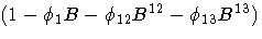 {(1-{\phi}_{1}B-{\phi}_{12}B^{12}-{\phi}_{13}B^{13})}