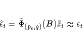 \hat{{\epsilon}}_{t}
= \hat{{\Phi}}_{(p_{{\epsilon}},q)}(B)\tilde{z}_{t}
\approx {\epsilon}_{t}