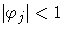 {{| {\varphi}_{j}|} \lt 1}