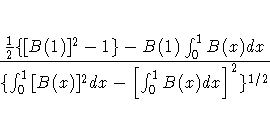\frac{\frac{1}2\{{\ssbeleven [B(1)}]^2-1\}
-B(1)\int_{0}^1{B(x)dx}}
{{\{ \int_...
 ...{{\ssbeleven
[B(x)}]^2dx} 
-[{\ssbeleven \int_{0}^1{B(x)dx}}]^2
}\}^{1/2} } 