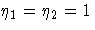 {{\eta}_{1}={\eta}_{2}=1}