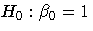 {H_{0}: {\beta}_{0} = 1}