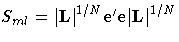 {S_{ml} ={|{L}|}^{1/N}e'e{|{L}|}^{1/N}}