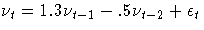 {\nu}_{t} = 1.3 {\nu}_{t-1} - .5 {\nu}_{t-2} + {\epsilon}_{t}