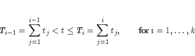 T_{i-1} = \sum_{j=1}^{i-1} t_j \lt t \leq T_i = \sum_{j=1}^i t_j,
\hspace*{0.25in}{ for } i=1, ... ,k