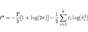 \ell^* = - \frac{T}2[1 + \log(2 \pi)] 
 - \frac{1}2 \sum_{i=1}^k t_i \log(\hat{\sigma}_i^2)