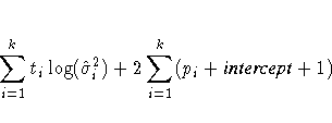 \sum_{i=1}^k t_i \log(\hat{\sigma}_i^2) +
2\sum_{i=1}^k (p_i + {intercept}+1)