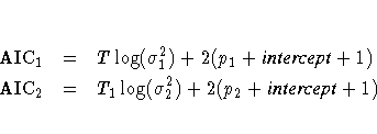 {\rm AIC}_1 & = & T \log(\sigma_1^2) +
2(p_1 + {intercept} + 1) \{\rm AIC}_2 & = & T_1 \log(\sigma_2^2) +
2(p_2 + {intercept} + 1)