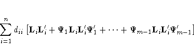 \sum_{i=1}^n d_{ii} 
[ L_i L^'_i + 
 \Psi_1 L_i L^'_i \Psi^'_1 +  ...  +
 \Psi_{m-1} L_i L^'_i \Psi^'_{m-1}
]