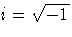 i=\sqrt{-1}