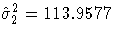 \hat{\sigma}_2^2=113.9577