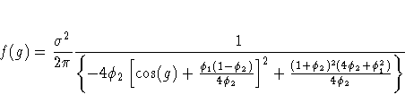 f(g) = \frac{\sigma^2}{2\pi}\frac{1}
 {\{-4\phi_2[\cos(g)+\frac{\phi_1(1-\phi_2)}
 {4\phi_2}]^2 + \frac{(1+\phi_2)^2(4\phi_2 + \phi_1^2)}
 {4\phi_2}\}}