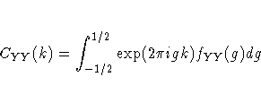 C_{YY}(k) = \int_{-1/2}^{1/2} \exp(2\pi igk)f_{YY}(g)dg