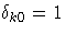 \delta_{k0}=1