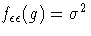 f_{\epsilon\epsilon}(g) = \sigma^2
