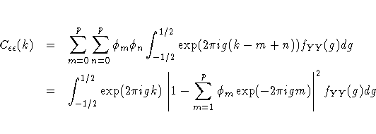 C_{\epsilon\epsilon}(k) & = & \sum_{m=0}^p \sum_{n=0}^p \phi_m\phi_n
\int_{-1/2...
...2}^{1/2} \exp(2\pi igk)
\,| 1-\sum_{m=1}^p \phi_m\exp(-2\pi igm)|^2 f_{YY}(g)dg