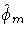 \hat{\phi}_m