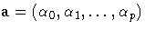 a=(\alpha_0,\alpha_1, ... ,\alpha_p)