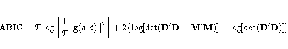 {\rm ABIC} = T\log[\frac{1}T\Vert{g}(a| d)\Vert^2]
 + 2\{\log[\det(D^'D+M^'M)]
 - \log[\det(D^'D)]\}
