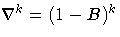 \nabla^k = (1-B)^k
