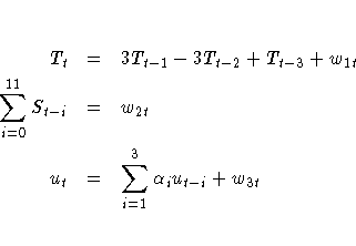 T_t & = & 3T_{t-1} - 3T_{t-2} + T_{t-3} + w_{1t} \ \sum_{i=0}^{11} S_{t-i} & = & w_{2t} \ u_t & = & \sum_{i=1}^3 \alpha_i u_{t-i} + w_{3t}