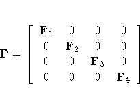 F= [F_1 & 0 & 0 & 0 \ 0 & F_2 & 0 & 0 \ 0 & 0 & F_3 & 0 \ 0 & 0 & 0 & F_4
 ]
