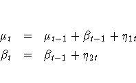 \mu_t & = & \mu_{t-1} + \beta_{t-1} + \eta_{1t} \\beta_t & = & \beta_{t-1} + \eta_{2t}