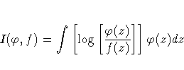 I(\varphi,f) = \int [ \log [ \frac{\varphi(z)}{f(z)}
 ]
 ] \varphi(z) dz