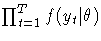 \prod_{t=1}^T f(y_t|\theta)