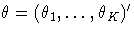 \theta = (\theta_1, ... ,\theta_K)^'