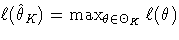 \ell(\hat{\theta}_K) = \max_{\theta\in\Theta_K}\ell(\theta)
