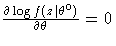 \frac{\partial \log f(z|\theta^0)}{\partial \theta}=0