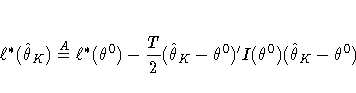 \ell^*(\hat{\theta}_K) \stackrel{A}{=} 
\ell^*(\theta^0) - \frac{T}2(\hat{\theta}_K - \theta^0)^'
I(\theta^0)(\hat{\theta}_K - \theta^0)