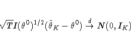 \sqrt{T}I(\theta^0)^{1/2}(\hat{\theta}_K - \theta^0)
\stackrel{d}{arrow}N(0, I_K)