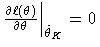 . \frac{\partial \ell(\theta)}
 {\partial \theta} 
| _{\hat{\theta}_K}=0