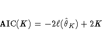 {\rm AIC}(K) = -2\ell(\hat{\theta}_K) + 2K