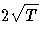 2\sqrt{T}