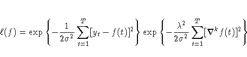 \ell(f) = \exp \{ -\frac{1}{2 \sigma^2} 
 \sum_{t=1}^T [y_t - f(t)]^2 
 \}
 \exp \{ -\frac{\lambda^2}{2 \sigma^2}
 \sum_{t=1}^T [\nabla^k f(t)]^2
 \}
