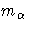 m_{\alpha}