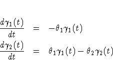 \frac{d\gamma_1(t)}{dt} & = & -\theta_1 \gamma_1(t) \\frac{d\gamma_2(t)}{dt} & = & \theta_1 \gamma_1(t) -
\theta_2 \gamma_2(t)